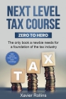 Next Level Tax Course: The only book a newbie needs for a foundation of the tax industry By Xavier Rollins Cover Image