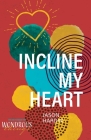 Incline My Heart By Jason Hardin Cover Image