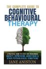 Cognitive Behavioral Therapy (CBT): A Complete Guide To Cognitive Behavioral Therapy - A Practical Guide To CBT For Overcoming Anxiety, Depression, Ad Cover Image
