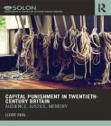 Capital Punishment in Twentieth-Century Britain: Audience, Justice, Memory (Routledge Solon Explorations in Crime and Criminal Justice H) Cover Image