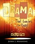 Drama that Touches the Heart Volume I: Ready to use scripts for a spiritual impact By John L. Manning Cover Image
