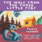 The Wolf from the Three Little Pigs: Things You Don't Know about Wolfie, the Secret Life of A Wolf Cover Image