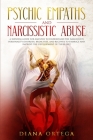 Psychic Empaths and Narcissistic Abuse: A Survival Guide for Empaths to Understand the Narcissists Personality Disorder, Break Free, and Recover to Em By Diana Ortega Cover Image