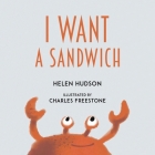 I Want a Sandwich By Helen Hudson, Charles Freestone (Illustrator) Cover Image