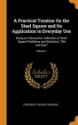 A Practical Treatise On the Steel Square and Its Application to Everyday Use: Being an Exhaustive Collection of Steel Square Problems and Solutions, O By Frederick Thomas Hodgson Cover Image