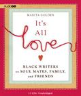 It's All Love: Black Writers on Soul Mates, Family, and Friends By Marita Golden, Peter J. Fernandez (Narrated by), Dion Graham (Narrated by) Cover Image