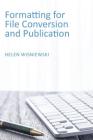 Formatting for File Conversion and Publication By Helen Wisniewski Cover Image