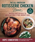 The All-American Rotisserie Chicken Dinner: Quick & Easy Recipes to Dress Up Your Store-Bought Bird By Hope Comerford (Editor) Cover Image