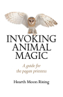 Invoking Animal Magic: A Guide for the Pagan Priestess By Hearth Moon Rising Cover Image