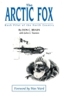 The Arctic Fox: Bush Pilot of the North Country By Don C. Braun, Maxwell W. Ward (Foreword by), John C. Warren (With) Cover Image