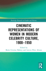 Cinematic Representations of Women in Modern Celebrity Culture, 1900-1950 (Routledge Research in Gender and History) Cover Image