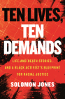 Ten Lives, Ten Demands: Life-and-Death Stories, and a Black Activist’s Blueprint for Racial Justice By Solomon Jones Cover Image
