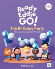 Ready Eddie Go! the Birthday Party: Finding Out about Parties with Friends! Cover Image