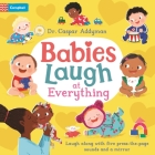 Babies Laugh At Everything: A Press-the-page Sound Book with Mirror By Dr Caspar Addyman, Ania Simeone (Illustrator) Cover Image