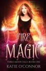 Fire Magic: Three Moon Falls Book 1 Cover Image