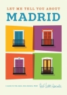 Let Me Tell You About Madrid: A Guide to the Usual and Unusual Cover Image