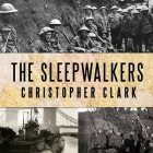 The Sleepwalkers: How Europe Went to War in 1914 By Christopher Clark, Derek Perkins (Read by) Cover Image