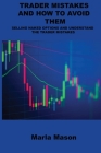 Trader Mistakes and How to Avoid Them: Selling Naked Options and Understand the Trader Mistakes By Marla Mason Cover Image