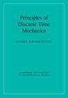 Principles of Discrete Time Mechanics (Cambridge Monographs on Mathematical Physics) By George Jaroszkiewicz Cover Image