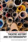 The Methuen Drama Handbook of Theatre History and Historiography Cover Image