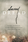 Sacred Dread: Raïssa Maritain, the Allure of Suffering, and the French Catholic Revival (1905-1944) By Brenna Moore Cover Image