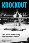 Knockout: The Boxer and Boxing in American Cinema By Leger Grindon Cover Image