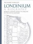 Londinium: A Biography: Roman London from Its Origins to the Fifth Century By Richard Hingley, Christina Unwin (Illustrator) Cover Image