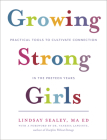 Growing Strong Girls: Practical Tools to Cultivate Connection in the Preteen Years By Lindsay Sealey, Vanessa Lapointe (Foreword by) Cover Image