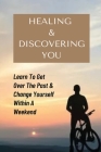 Healing & Discovering You: Learn To Get Over The Past & Change Yourself Within A Weekend: How To Restore Yourself By Jamison Slifko Cover Image