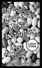 I Fell in Love in a Mental Institution: A Memoir of Sorts Cover Image