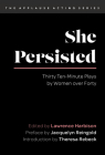 She Persisted: Thirty Ten-Minute Plays by Women Over Forty (Applause Acting) By Lawrence Harbison (Editor), Theresa Rebeck (Introduction by), Jacquelyn Reingold (Preface by) Cover Image