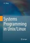 Systems Programming in Unix/Linux By K. C. Wang Cover Image