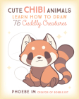 Cute Chibi Animals: Learn How to Draw 75 Cuddly Creatures Cover Image