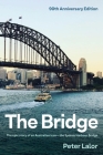 The Bridge: The epic story of an Australian icon - the Sydney Harbour Bridge By Peter Lalor Cover Image
