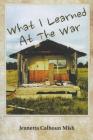 What I Learned at the War By Jeanetta Calhoun Mish Cover Image