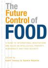 The Future Control of Food: A Guide to International Negotiations and Rules on Intellectual Property, Biodiversity and Food Security By Geoff Tansey (Editor) Cover Image