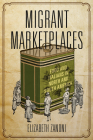 Migrant Marketplaces: Food and Italians in North and South America  By Elizabeth Zanoni Cover Image