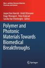 Polymer and Photonic Materials Towards Biomedical Breakthroughs (Micro- And Opto-Electronic Materials) By Jasper Van Hoorick (Editor), Heidi Ottevaere (Editor), Hugo Thienpont (Editor) Cover Image