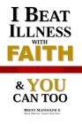 I Beat Illness with FAITH: & YOU Can Too! By II Mandolph, Brent Emmett Cover Image