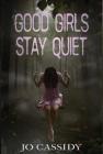 Good Girls Stay Quiet By Jo Cassidy Cover Image