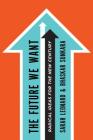 The Future We Want: Radical Ideas for the New Century By Sarah Leonard, Bhaskar Sunkara Cover Image