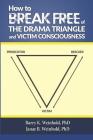 How To Break Free of the Drama Triangle and Victim Consciousness By Janae B. Weinhold Phd, Barry K. Weinhold Phd Cover Image