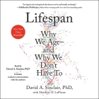 Lifespan: Why We Age--And Why We Don't Have to By David A. Sinclair (Read by), Matthew D. Laplante (Contribution by) Cover Image