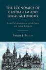 The Economics of Centralism and Local Autonomy: Fiscal Decentralization in the Czech and Slovak Republics By P. Bryson Cover Image