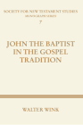 John The Baptist in the Gospel Tradition (Society for New Testament Studies #7) By Walter Wink Cover Image