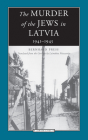The Murder of the Jews in Latvia 1941-1945 (Jewish Lives) By Bernhard Press, Laimdota Mazzarins (Translated by) Cover Image