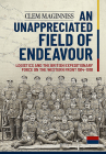An Unappreciated Field of Endeavour: Logistics and the British Expeditionary Force on the Western Front 1914-1918 Cover Image