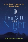 The Gift of the Night: A Six-Step Program for Better Sleep By Philip Carr-Gomm, Kristen LaMarca (Foreword by) Cover Image