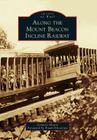 Along the Mount Beacon Incline Railway (Images of Rail) By Gregory Bilotto Cover Image
