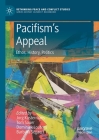 Pacifism's Appeal: Ethos, History, Politics (Rethinking Peace and Conflict Studies) By Jorg Kustermans (Editor), Tom Sauer (Editor), Dominiek Lootens (Editor) Cover Image